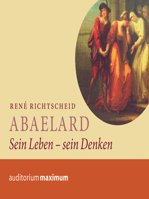 Title details for Abaelard--Sein Leben--sein Denken (Ungekürzt) by René Richtscheid - Available